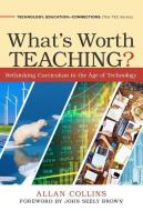 What's Worth Teaching?: Rethinking Curriculum in the Age of Technology di Allan Collins edito da TEACHERS COLLEGE PR