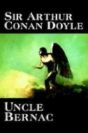 Uncle Bernac by Arthur Conan Doyle, Fiction, Literary di Arthur Conan Doyle edito da Wildside Press