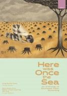 Here Was Once the Sea: An Anthology of Southeast Asian Ecowriting edito da UNIV OF HAWAII PR