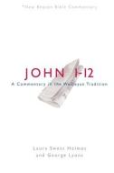 Nbbc, John 1-12: A Commentary in the Wesleyan Tradition di Laura Sweat Holmes, George Lyons edito da BEACON HILL PR