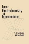 Laser Electrochemistry of Intermediates di Victor A. Benderskii edito da CRC Press