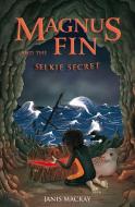 Magnus Fin and the Selkie Secret di Janis Mackay edito da Floris Books