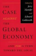 The Case Against The Global Economy di Jerry Mander, Edward Goldsmith edito da Sierra Club Books