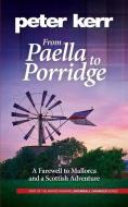 From Paella to Porridge: A Farewell to Mallorca and a Scottish Adventure di Peter Kerr edito da LIGHTNING SOURCE INC