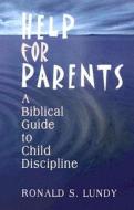 Help for Parents: A Biblical Guide to Child Discipline di Ronald S. Lundy edito da Cladach Publishing