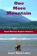 One More Mountain: Road Warriors Explore America di Janet Buckwalter edito da Sartoris Literary Group