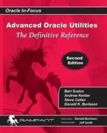 Advanced Oracle Utilities: The Definitive Reference di Bert Scalzo, Donald Burleson, Steve Callan edito da Rampant Techpress
