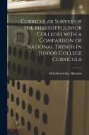 Curricular Survey of the Mississippi Junior Colleges With a Comparison of National Trends in Junior College Curricula di Alvin Kornelius Banman edito da LIGHTNING SOURCE INC
