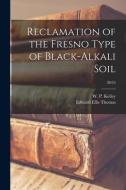 Reclamation of the Fresno Type of Black-alkali Soil; B455 di Edward Ellis Thomas edito da LIGHTNING SOURCE INC