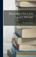 Brahms His Life And Work di Karl Geiringer edito da LEGARE STREET PR
