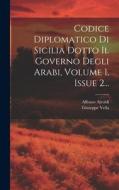 Codice Diplomatico Di Sicilia Dotto Il Governo Degli Arabi, Volume 1, Issue 2... di Giuseppe Vella, Alfonso Airoldi edito da LEGARE STREET PR