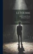 Le Fourbe: Comédie En Cinq Actes Et En Prose... di William Congreve, Jean-François Peyron edito da LEGARE STREET PR