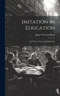 Imitation in Education: Its Nature, Scope and Significance di Jasper Newton Deahl edito da LEGARE STREET PR