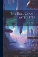 The Reluctant Satellites di Leslie B. Bain edito da LEGARE STREET PR