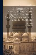 A Comprehensive Commentary on the Qurán: Comprising Sale's Translation and Preliminary Discourse: 4 di George Sale, E. M. Wherry edito da LEGARE STREET PR