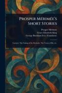 Prosper Mérimée's Short Stories di Prosper Mérimée, Grace Elizabeth King, George Burnham Ives edito da Creative Media Partners, LLC