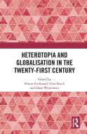 Heterotopia And Globalisation In The Twenty-First Century edito da Taylor & Francis Ltd