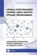 Optimal Event-Triggered Control Using Adaptive Dynamic Programming di Sarangapani Jagannathan, Vignesh Narayanan, Avimanyu Sahoo edito da Taylor & Francis Ltd