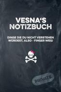 Vesna's Notizbuch Dinge Die Du Nicht Verstehen Würdest, Also - Finger Weg!: Liniertes Notizheft / Tagebuch Mit Coolem Co di Coolnotes Publishing edito da INDEPENDENTLY PUBLISHED