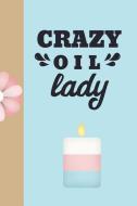 Crazy Oil Lady: Ultimate Essential Oil Recipe Notebook: This Is a 6x9 91 Pages of Prompted Fill in Aromatherapy Informat di Aromiss Berry Publishing edito da INDEPENDENTLY PUBLISHED