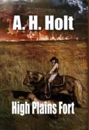 High Plains Fort di A. H. Holt, Anne Haw Holt edito da Lulu.com