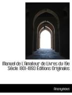 Manuel De L'amateur De Livres Du 19e Siecle 1801-1893 Editions Originales di Anonymous edito da Bibliolife