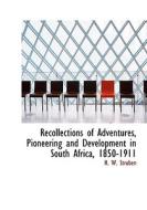 Recollections Of Adventures, Pioneering And Development In South Africa, 1850-1911 di H W Struben edito da Bibliolife