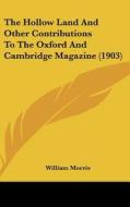 The Hollow Land and Other Contributions to the Oxford and Cambridge Magazine (1903) di William Morris edito da Kessinger Publishing