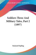 Soldiers Three and Military Tales, Part 2 (1897) di Rudyard Kipling edito da Kessinger Publishing