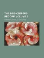 The Bee-Keepers' Record Volume 5; A Monthly Journal of Apiculture di Books Group edito da Rarebooksclub.com