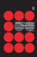 Media Practices and Protest Politics di Alice Mattoni edito da Taylor & Francis Ltd