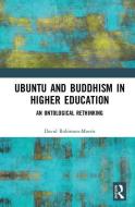 Ubuntu and Buddhism in Higher Education di David Robinson-Morris edito da Taylor & Francis Ltd