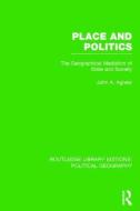 Place and Politics (Routledge Library Editions: Political Geography): The Geographical Mediation of State and Society di John A. Agnew edito da ROUTLEDGE