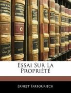 Essai Sur La Propri T di Ernest Tarbouriech edito da Nabu Press