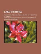 Lake Victoria; A Narrative of Explorations in Search of the Source of the Nile di George Carless Swayne edito da Rarebooksclub.com
