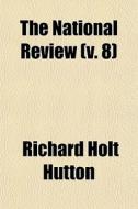 The National Review Volume 8 di Richard Holt Hutton edito da Rarebooksclub.com