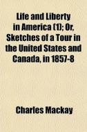 Life And Liberty In America 1 ; Or, Ske di Charles Mackay edito da General Books