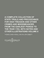 A   Complete Collection of State Trials and Proceedings for High Treason and Other Crimes and Misdemeanors from the Earliest Period to the Year 1783, di Thomas Jones Howell edito da Rarebooksclub.com
