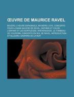 Ã¯Â¿Â½uvre De Maurice Ravel: BolÃ¯Â¿Â½ro, L'heure Espagnole, Ma MÃ¯Â¿Â½re L'oye, Concerto Pour La Main Gauche De Ravel, ShÃ¯Â¿Â½hÃ¯Â¿Â½razade, Le Tomb di Source Wikipedia edito da Books Llc
