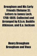 Brougham And His Early Friends Volume 3 di Henry Brougham edito da General Books