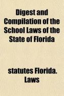 Digest And Compilation Of The School Law di Florida Laws & Statutes edito da General Books