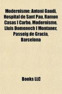 Modernisme: Antoni Gaud , Hospital De Sa di Books Llc edito da Books LLC, Wiki Series