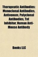 Therapeutic Antibodies: Monoclonal Antib di Books Llc edito da Books LLC, Wiki Series