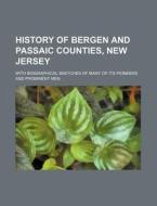 History of Bergen and Passaic Counties, New Jersey; With Biographical Sketches of Many of Its Pioneers and Prominent Men di Books Group edito da Rarebooksclub.com