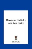 Discourses on Satire and Epic Poetry di John Dryden edito da Kessinger Publishing