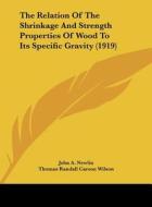 The Relation of the Shrinkage and Strength Properties of Wood to Its Specific Gravity (1919) di John A. Newlin, Thomas Randall Carson Wilson edito da Kessinger Publishing