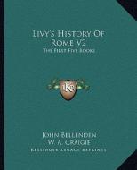Livy's History of Rome V2: The First Five Books di John Bellenden edito da Kessinger Publishing