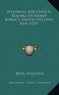 Historical and Critical Remarks on Bishop Burnet's History His Own Time (1727) di Bevil Higgons edito da Kessinger Publishing