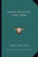 Hours with My Lyre (1884) di Edwin Rees Rush edito da Kessinger Publishing