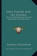 Dave Porter and His Double: Or the Disappearance of the Basswood Fortune (1916) di Edward Stratemeyer edito da Kessinger Publishing